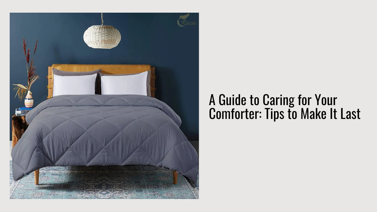 A Guide to Caring for Your Comforter: Tips to Make It Last