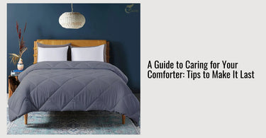 A Guide to Caring for Your Comforter: Tips to Make It Last