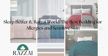 Sleep Better ft. Razzai World: The Best Bedding for Allergies and Sensitive Skin